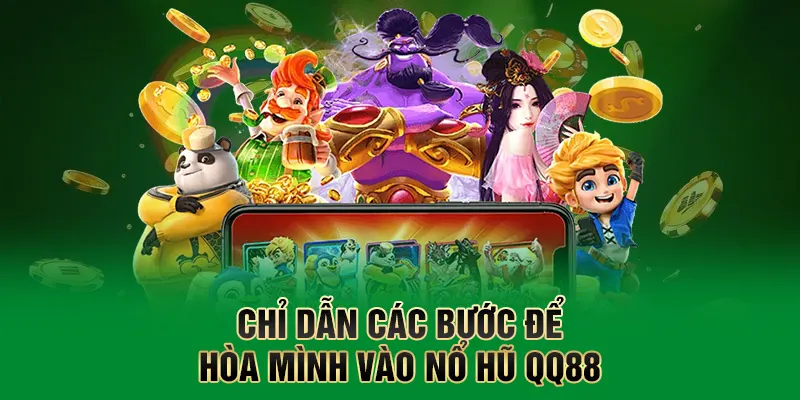 Nổ Hũ QQ88 - Quay Là Nổ, Trúng Là Rút Chỉ Có Tại QQ88 2 Chỉ dẫn các bước để hòa mình vào nổ hũ QQ88