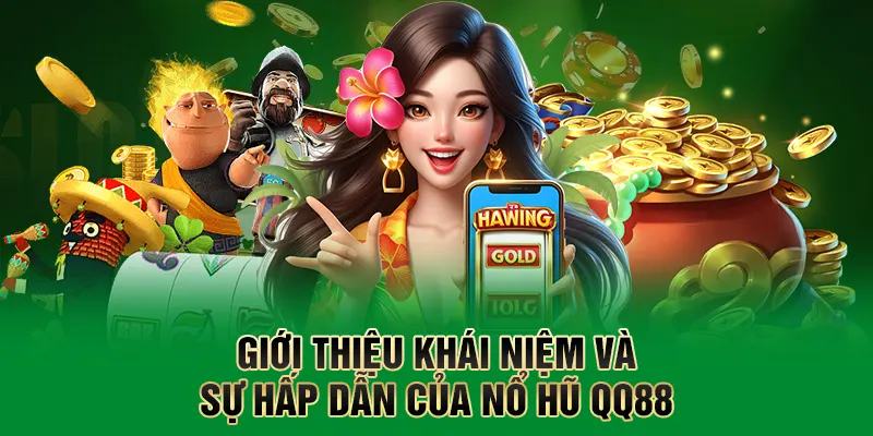 Nổ Hũ QQ88 - Quay Là Nổ, Trúng Là Rút Chỉ Có Tại QQ88 1 Giới thiệu khái niệm và sự hấp dẫn của nổ hũ QQ88