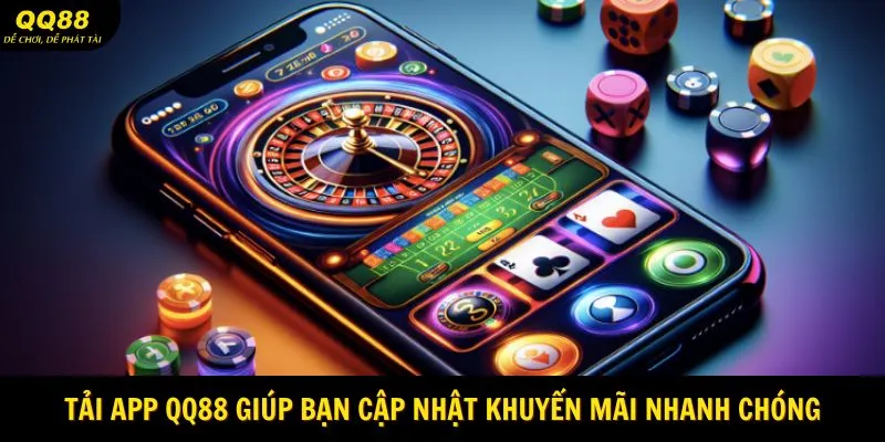 Tải App QQ88 - Trải Nghiệm Cá Cược Trên Điện Thoại Hấp Dẫn 2 Tải app QQ88 giúp bạn cập nhật khuyến mãi nhanh chóng